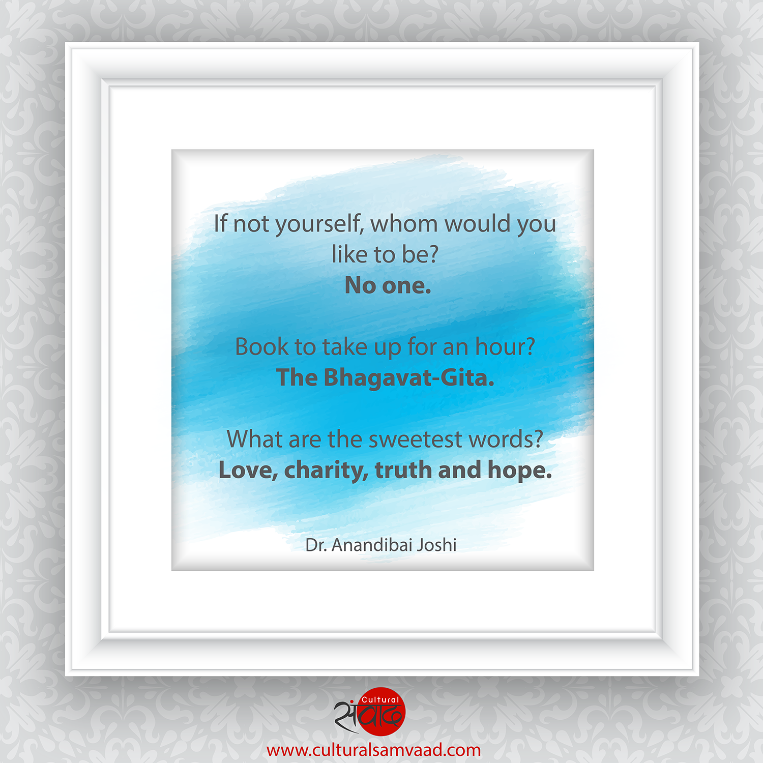 If not yourself, whom would you like to be? No one. Book to take up for an hour? The Bhagavat-Gita. What are the sweetest words? Love, charity, truth and hope.