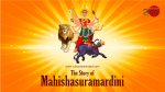 The Sory of Mahishasuramardini - Cultural Samvaad